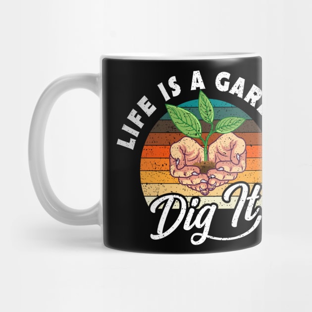 Life Is A Garden Dig It Plants Gift by Delightful Designs